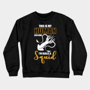 This Is My Human Costume I'm Really A Squid Shirt Halloween Crewneck Sweatshirt